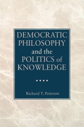 Democratic Philosophy and the Politics of Knowledge