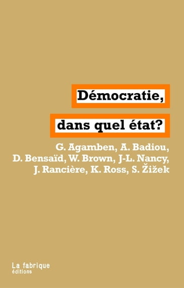 Démocratie, dans quel État ? - Giorgio Agamben - Jacques Rancière - Daniel Bensaid - Kristin Ross - Slavoj Žižek - Wendy Brown - Jean-Luc Nancy - Alain Badiou