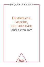 Démocratie, marché, gouvernance : quels avenirs ?