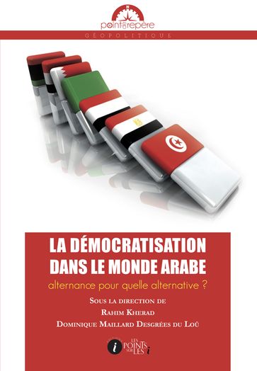 Démocratisation dans le monde arabe (La) : Alternance pour quelle alternative ? - Dominique (sous la dir.) - MAILLARD DESGRÉES DU LOU