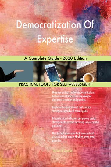 Democratization Of Expertise A Complete Guide - 2020 Edition - Gerardus Blokdyk