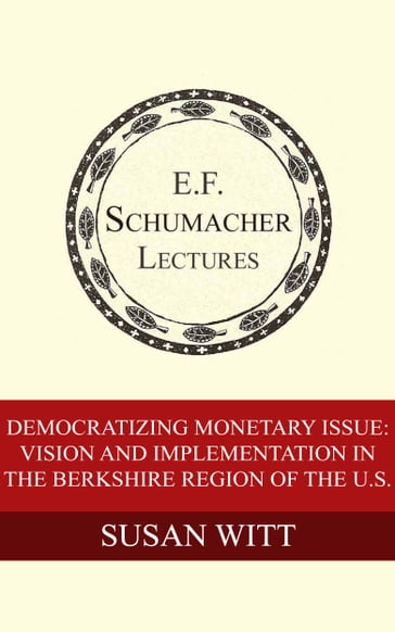 Democratizing Monetary Issue: Vision and Implementation in the Berkshire Region of the U.S. - Hildegarde Hannum - Susan Witt