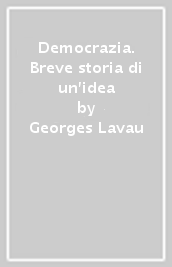 Democrazia. Breve storia di un idea