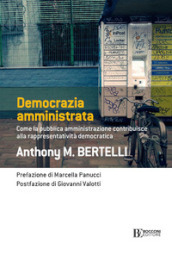 Democrazia amministrata. Come la pubblica amministrazione contribuisce alla rappresentatività democratica