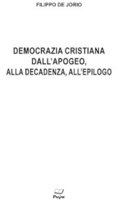 Democrazia cristiana dall apogeo, alla decadenza, all epilogo