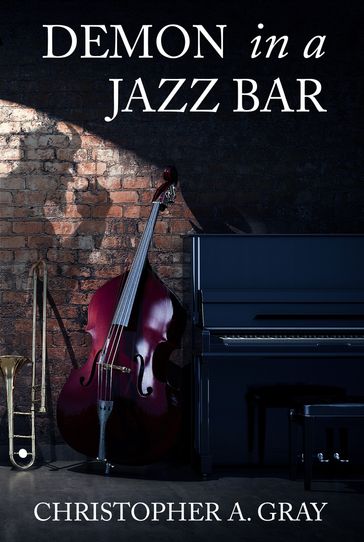 Demon In A Jazz Bar - Christopher A. Gray