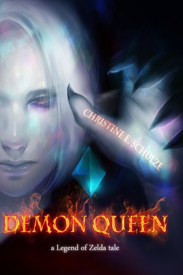 Demon Queen: a Legend of Zelda Tale - Christine E. Schulze