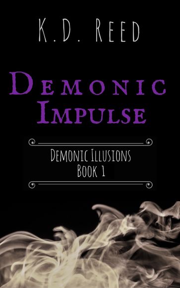 Demonic Impulse (Demonic Illusions Book 1) - K.D. Reed