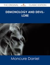 Demonology and Devil-lore - The Original Classic Edition