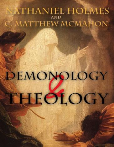 Demonology and Theology - Dr. C. Matthew McMahon - Nathaniel Holmes