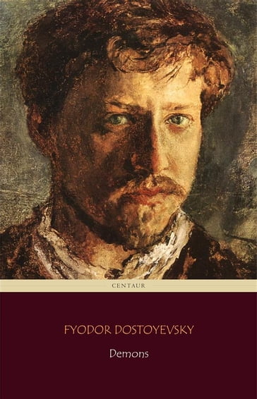 Demons (Centaur Classics) [The 100 greatest novels of all time - #42] - Fedor Michajlovic Dostoevskij - Centaur Classics