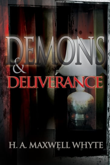 Demons & Deliverance - H. A. Maxwell Whyte