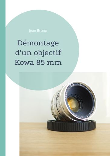 Démontage d'un objectif Kowa 85 mm - Jean Bruno