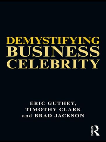 Demystifying Business Celebrity - Eric Guthey - Timothy Clark - Brad Jackson