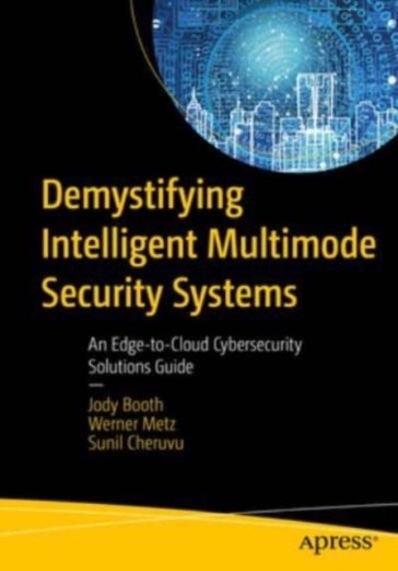 Demystifying Intelligent Multimode Security Systems - Jody Booth - Werner Metz - Anahit Tarkhanyan - Sunil Cheruvu