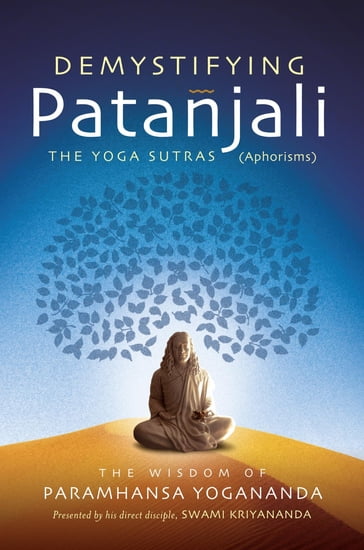 Demystifying Patanjali: The Yoga Sutras - Paramhansa Yogananda