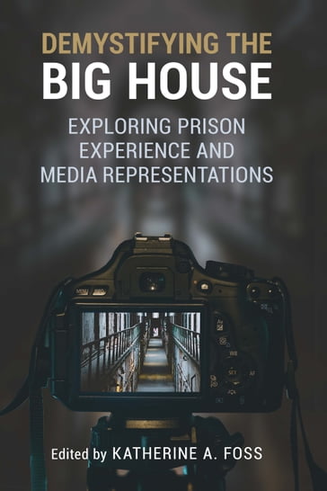 Demystifying the Big House - Emily Plec - Adina Schneeweis - Amanda Barnes Cook - Sarah Fenstermaker - Valerie Jenness - J. David Wolfgang - Pauline Matthey - Kathryn M. Whiteley - Meredith Huey Dye - S. Lenise Wallace - Rebecca Kern - Kalen Churcher - Joy Jenkins - L. Clare Bratten - LeBrian A. Patrick