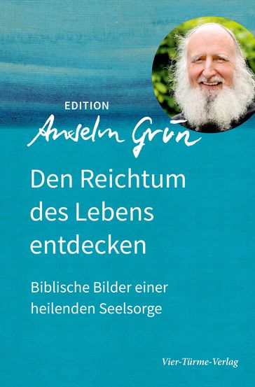 Den Reichtum des Lebens entdecken - Anselm Grun