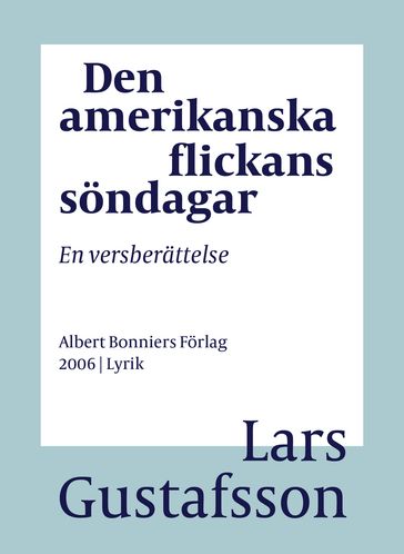 Den amerikanska flickans söndagar : en versberättelse - Lars Gustafsson - Eva Wilsson