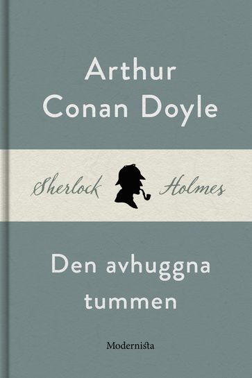 Den avhuggna tummen (En Sherlock Holmes-novell) - Arthur Conan Doyle
