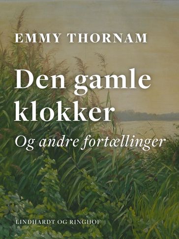 Den gamle klokker og andre fortællinger - Emmy Thornam
