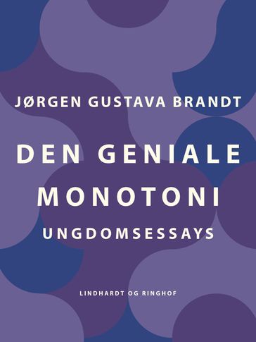 Den geniale monotoni. Ungdomsessays - Jørgen Gustava Brandt