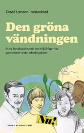 Den gröna vändningen: En ny kunskapshistoria om miljöfragornas genombrott under efterkrigstiden