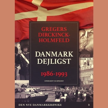 Den nye Danmarkskrønike: Danmark dejligst 1986-1993 - Gregers Dirckinck Holmfeld