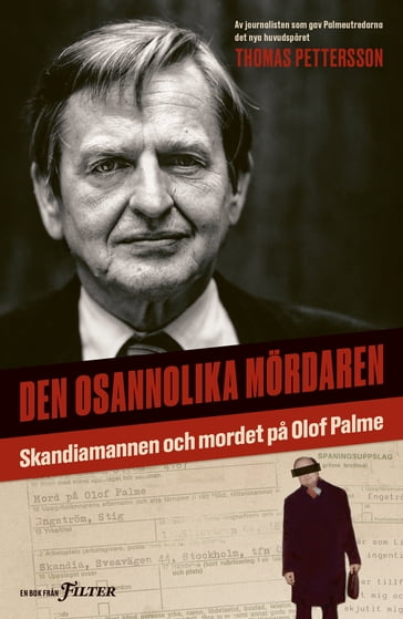 Den osannolika mördaren : Skandiamannen och mordet pa Olof Palme - Thomas Pettersson - Jenni Carstrom