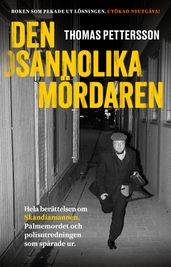 Den osannolika mördaren : Hela berättelsen om Skandiamannen, Palmemordet och polisutredningen som sparade ur.