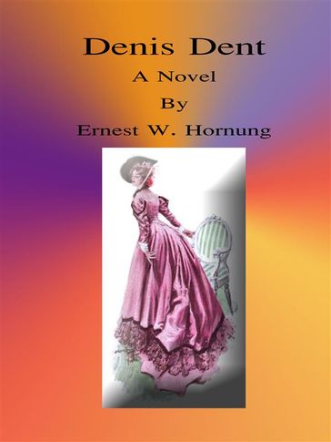 Denis Dent: A Novel - Ernest W. Hornung