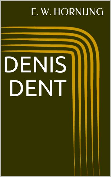 Denis Dent - E. W. Hornung
