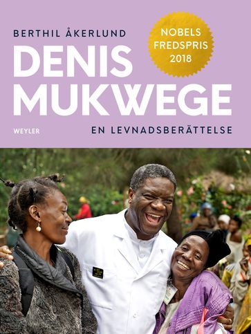 Denis Mukwege. En levnadsberättelse - Berthil Åkerlund