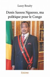 Denis Sassou Nguesso, ma politique pour le Congo
