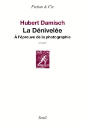 La Dénivelée - A l épreuve de la photographie