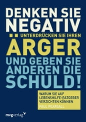 Denken Sie negativ, unterdrücken Sie Ihren Ärger und geben Sie anderen die Schuld