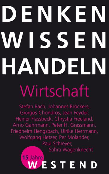 Denken Wissen Handeln Wirtschaft - Heiner Flassbeck - Ulrike Herrmann - Friedhelm Hengsbach - Peter H. Grassmann - Chrystia Freeland - Stefan Bach - Arno Gahrmann - Paul Schreyer - Wolfgang Hetzer