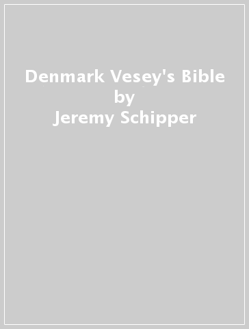 Denmark Vesey's Bible - Jeremy Schipper