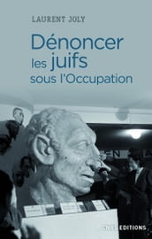 Dénoncer les Juifs sous l Occupation