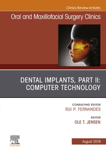 Dental Implants, Part II: Computer Technology, An Issue of Oral and Maxillofacial Surgery Clinics of North America - Ole Jensen - DDS - MS