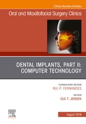 Dental Implants, Part II: Computer Technology, An Issue of Oral and Maxillofacial Surgery Clinics of North America