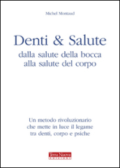 Denti e salute. Dalla salute della bocca alla salute del corpo