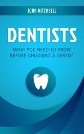 Dentists: What You Need to Know Before Choosing a Dentist