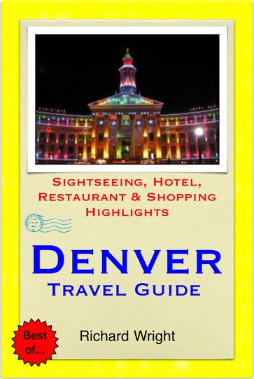 Denver, Colorado Travel Guide - Sightseeing, Hotel, Restaurant & Shopping Highlights (Illustrated) - Richard Wright