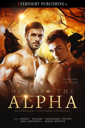 Denying the Alpha: Manlove Edition - Angelique Voisen - L.J. Longo - Marie Medina - Nell Rockhill - Pelaam