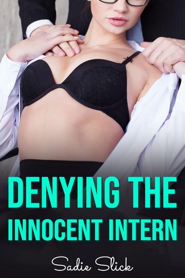 Denying the Innocent Intern - Sadie Slick