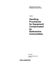 Department of the Army Pamphlet DA PAM 700-48 Logistics: Handling Procedures for Equipment Contaminated by Radioactive Commodities March 2021