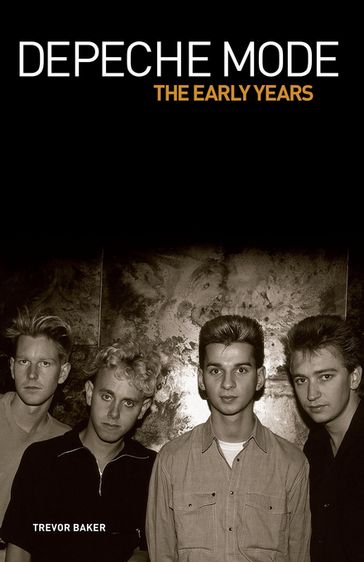 Depeche Mode - The Early Years 1981-1993 - Trevor Baker
