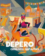 Depero. Cavalcata fantastica-Fantastical ride