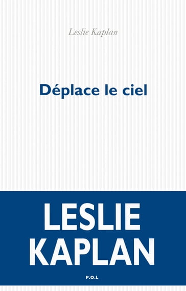 Déplace le ciel - Leslie Kaplan